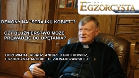 Demony na &quot;strajku kobiet&quot;? Czy bluźnierstwo prowadzi do opętania? Ks. egzorcysta Andrzej Grefkowicz